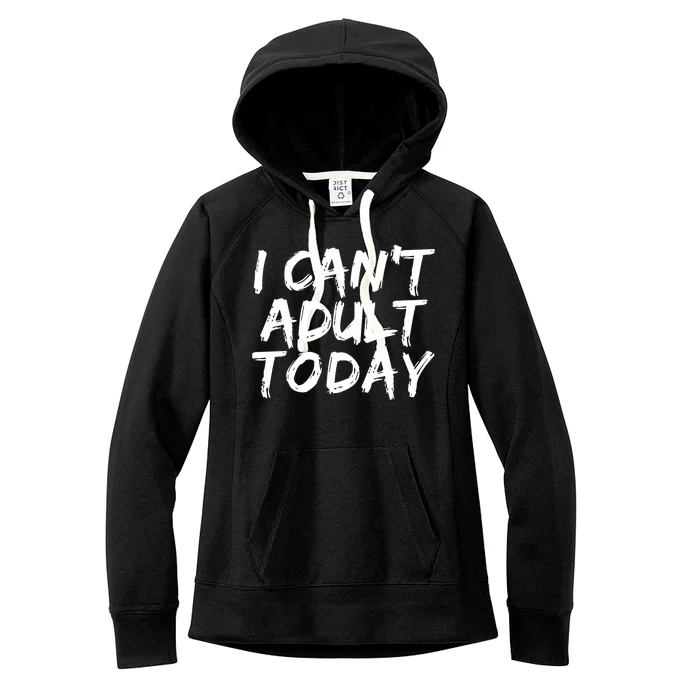 I Can't Adult Today Women's Fleece Hoodie