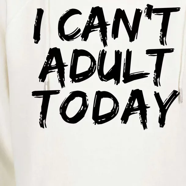 I Can't Adult Today Womens Funnel Neck Pullover Hood