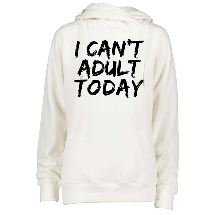 I Can't Adult Today Womens Funnel Neck Pullover Hood