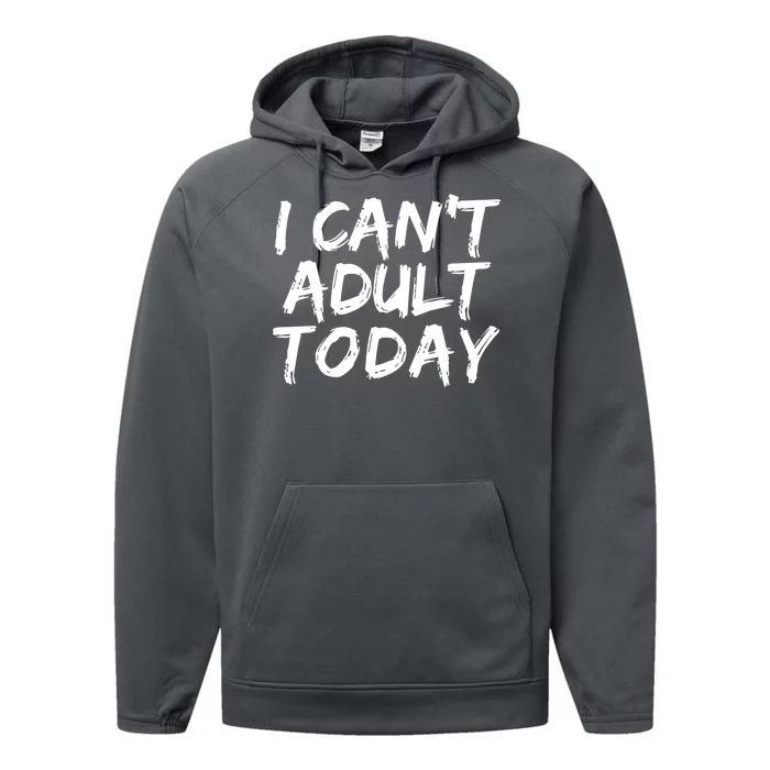 I Can't Adult Today Performance Fleece Hoodie