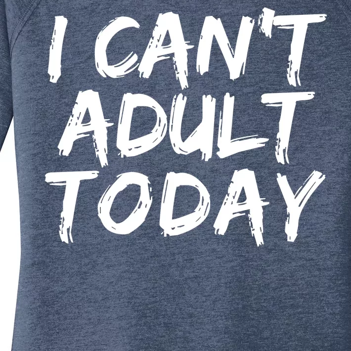 I Can't Adult Today Women's Perfect Tri Tunic Long Sleeve Shirt