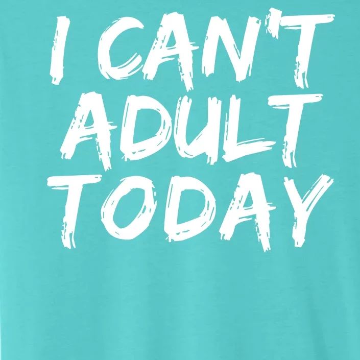 I Can't Adult Today ChromaSoft Performance T-Shirt