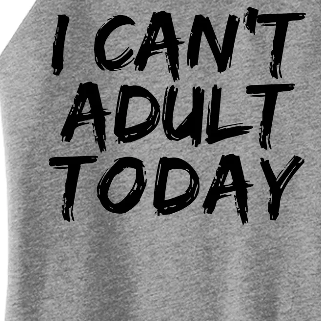 I Can't Adult Today Women’s Perfect Tri Rocker Tank