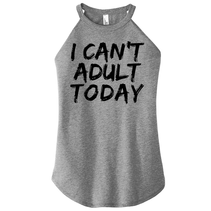 I Can't Adult Today Women’s Perfect Tri Rocker Tank