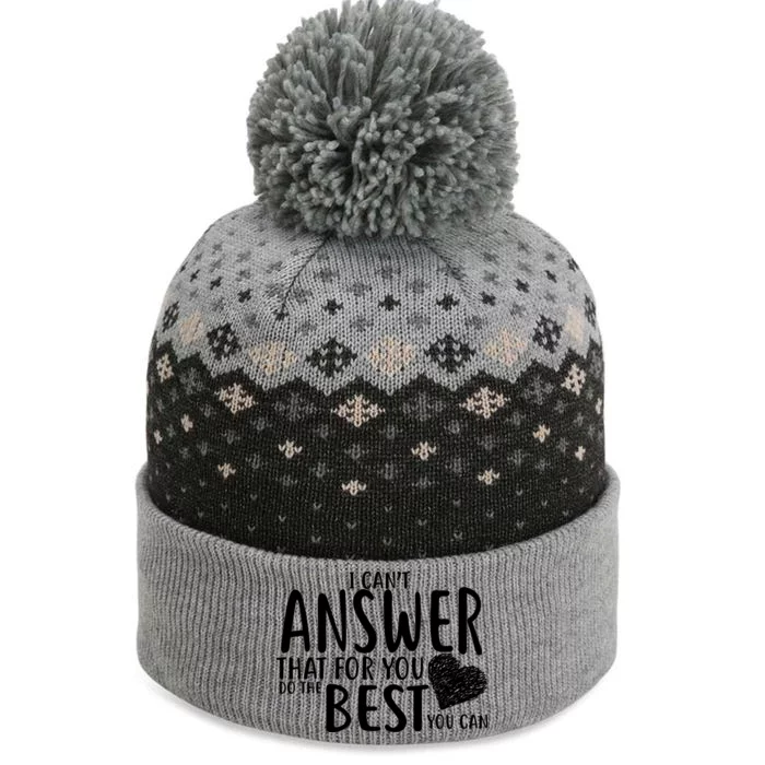 I Can't Answer That For You Do The Best You Can The Baniff Cuffed Pom Beanie