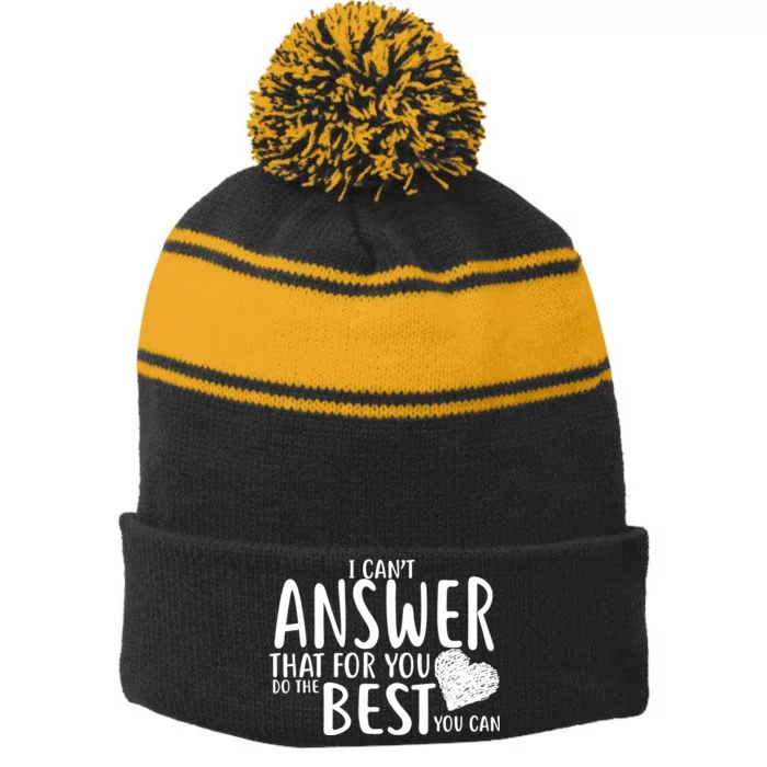 I Can't Answer That For You Do The Best You Can Stripe Pom Pom Beanie