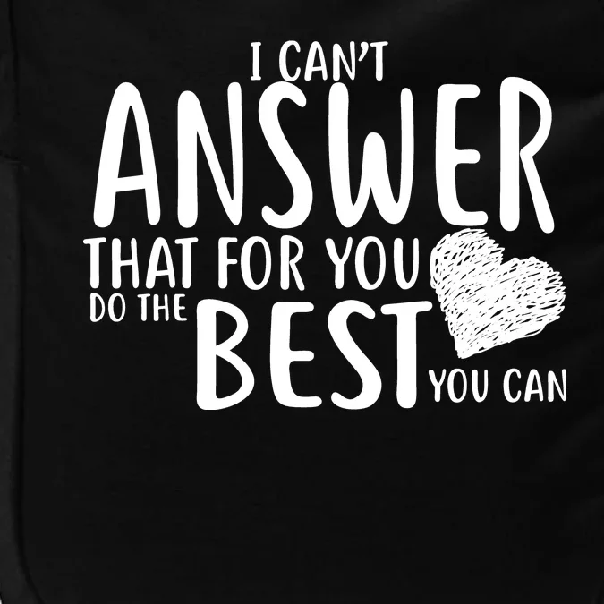 I Can't Answer That For You Do The Best You Can Impact Tech Backpack