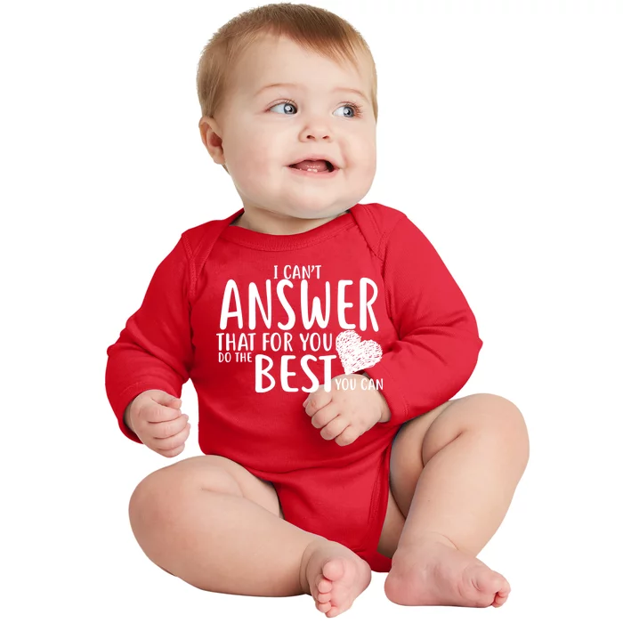 I Can't Answer That For You Do The Best You Can Baby Long Sleeve Bodysuit