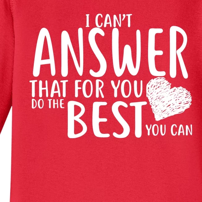 I Can't Answer That For You Do The Best You Can Baby Long Sleeve Bodysuit