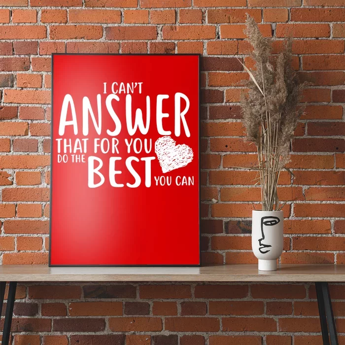 I Can't Answer That For You Do The Best You Can Poster