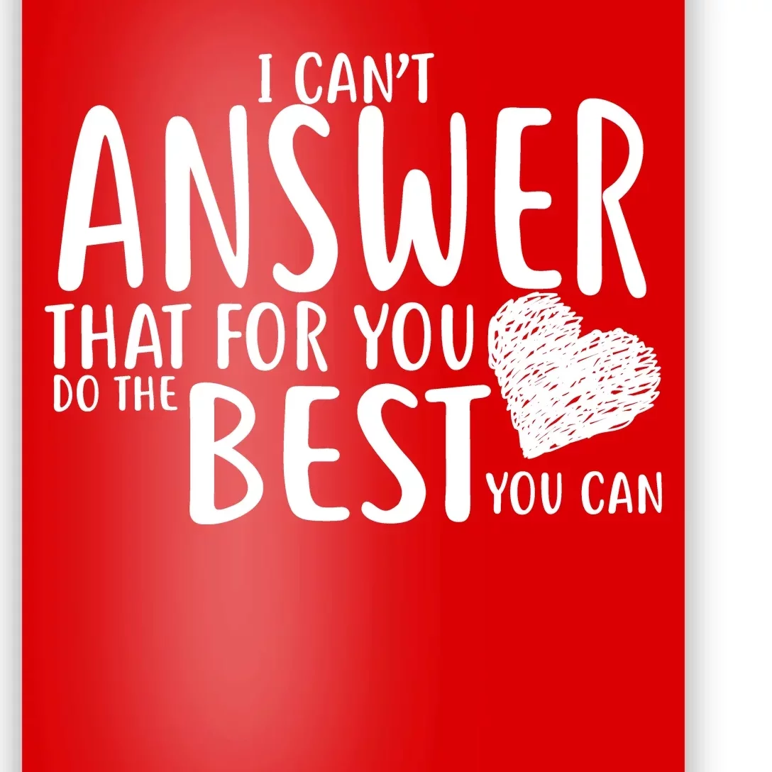 I Can't Answer That For You Do The Best You Can Poster