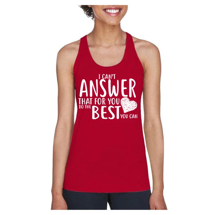 I Can't Answer That For You Do The Best You Can Women's Racerback Tank