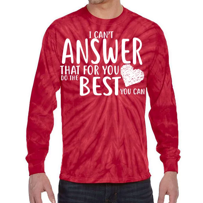 I Can't Answer That For You Do The Best You Can Tie-Dye Long Sleeve Shirt