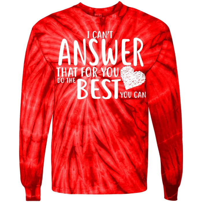 I Can't Answer That For You Do The Best You Can Tie-Dye Long Sleeve Shirt