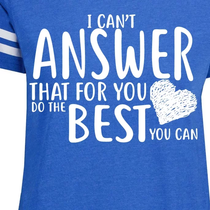 I Can't Answer That For You Do The Best You Can Enza Ladies Jersey Football T-Shirt