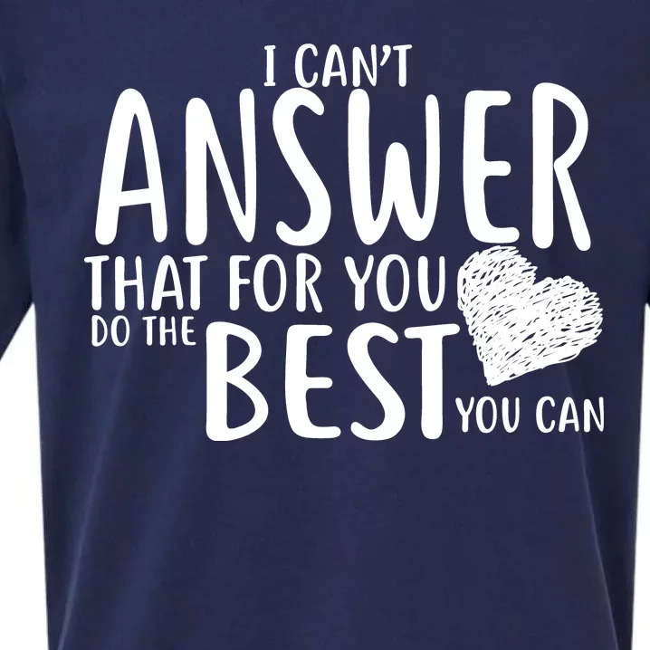 I Can't Answer That For You Do The Best You Can Sueded Cloud Jersey T-Shirt