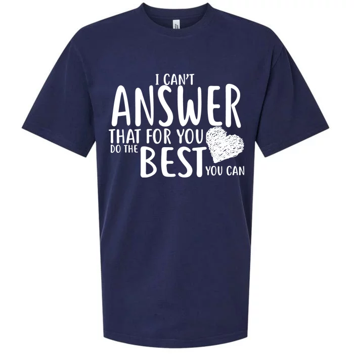 I Can't Answer That For You Do The Best You Can Sueded Cloud Jersey T-Shirt