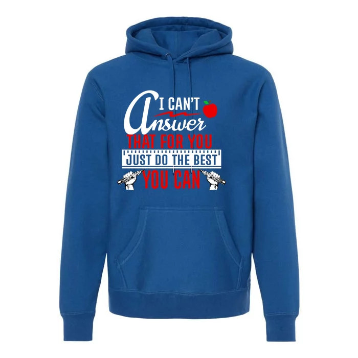 I Cant Answer That Just Do The Best You Can Premium Hoodie