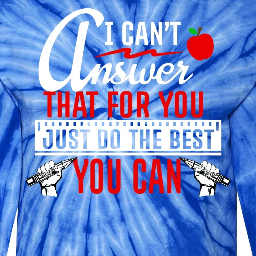 I Cant Answer That Just Do The Best You Can Tie-Dye Long Sleeve Shirt