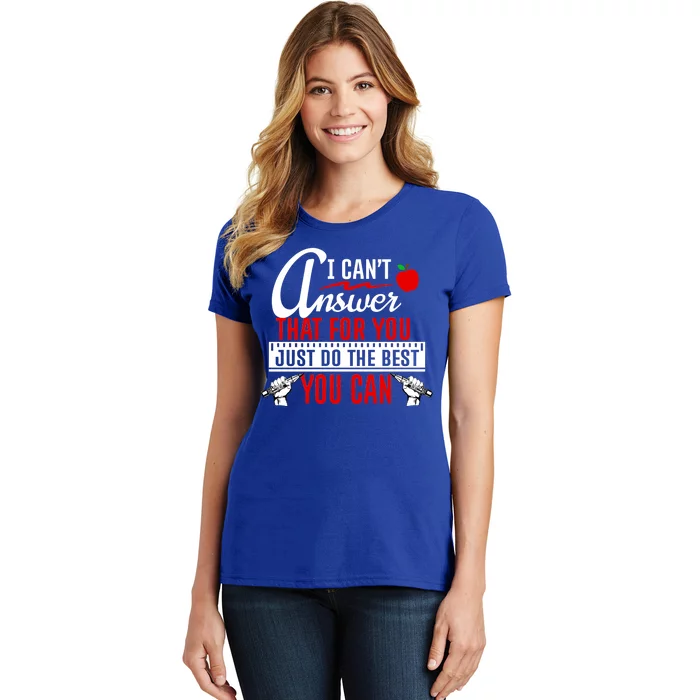 I Cant Answer That Just Do The Best You Can Women's T-Shirt