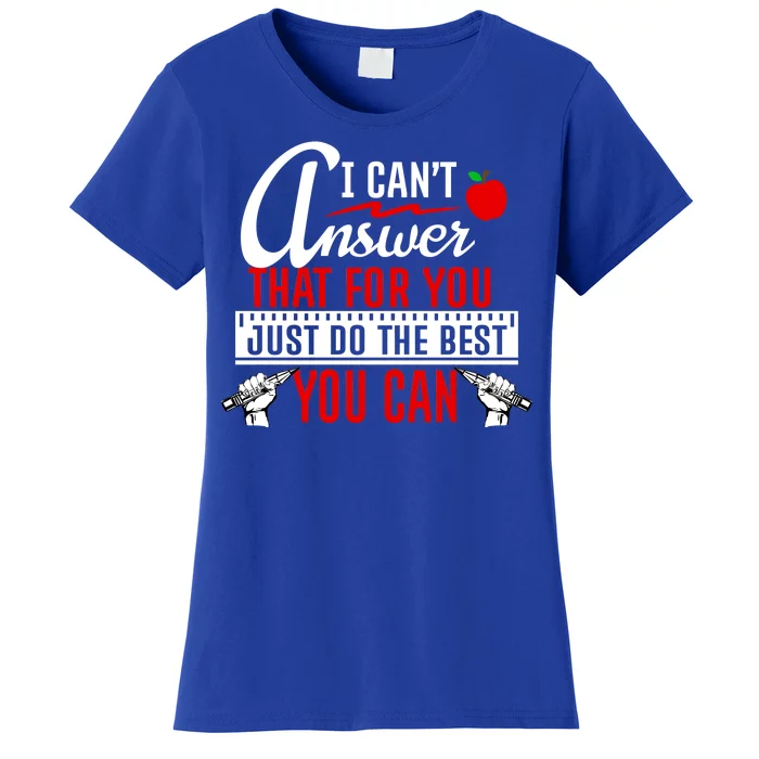 I Cant Answer That Just Do The Best You Can Women's T-Shirt