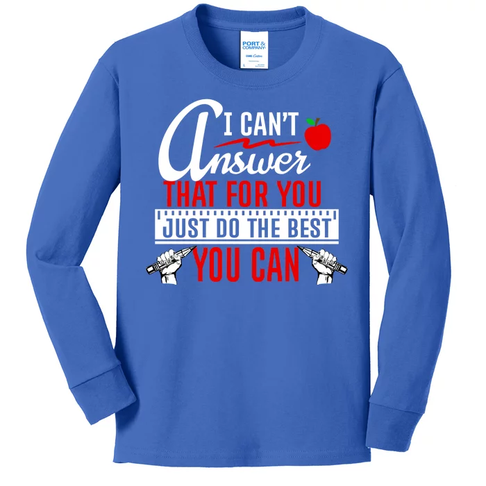 I Cant Answer That Just Do The Best You Can Kids Long Sleeve Shirt