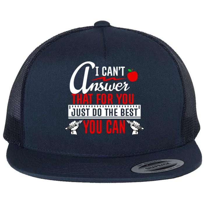 I Cant Answer That Just Do The Best You Can Flat Bill Trucker Hat