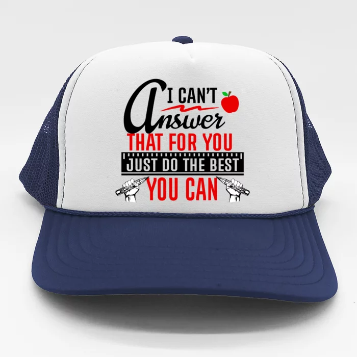 I Cant Answer That Just Do The Best You Can Trucker Hat