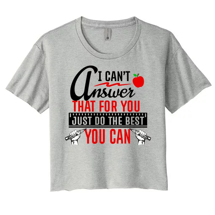 I Cant Answer That Just Do The Best You Can Women's Crop Top Tee