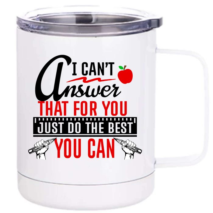 I Cant Answer That Just Do The Best You Can Front & Back 12oz Stainless Steel Tumbler Cup