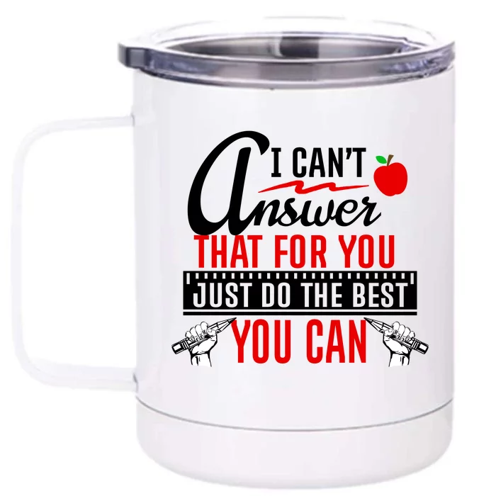 I Cant Answer That Just Do The Best You Can Front & Back 12oz Stainless Steel Tumbler Cup