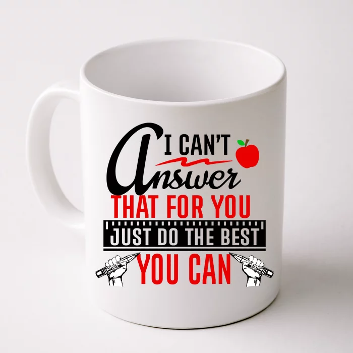 I Cant Answer That Just Do The Best You Can Front & Back Coffee Mug