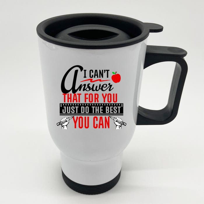 I Cant Answer That Just Do The Best You Can Front & Back Stainless Steel Travel Mug