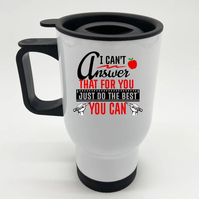 I Cant Answer That Just Do The Best You Can Front & Back Stainless Steel Travel Mug