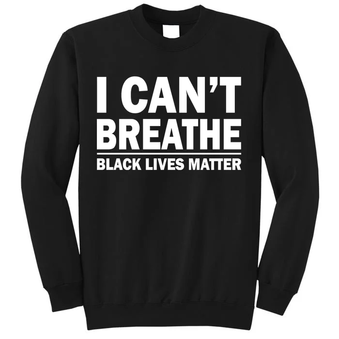 I Can't Breathe Black Lives Matter Tall Sweatshirt