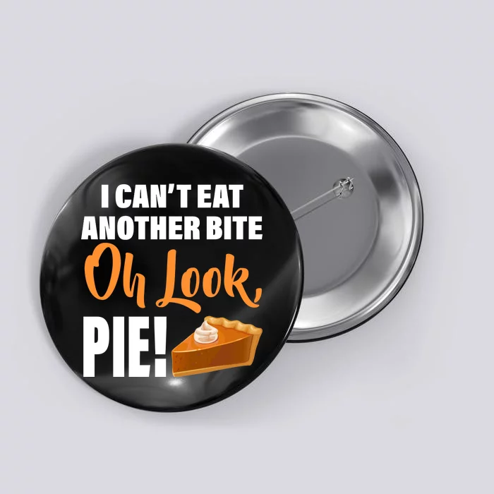 I Can't Eat Another Bite Oh Look PIE! Button