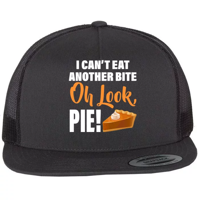 I Can't Eat Another Bite Oh Look PIE! Flat Bill Trucker Hat