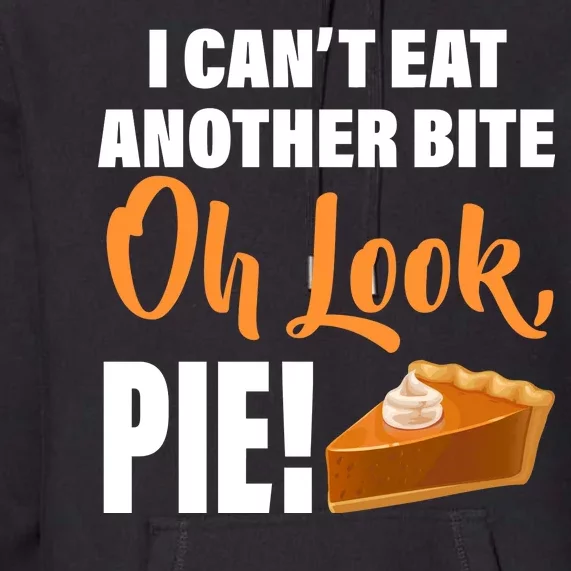 I Can't Eat Another Bite Oh Look PIE! Premium Hoodie