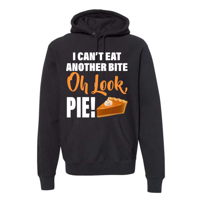 I Can't Eat Another Bite Oh Look PIE! Premium Hoodie