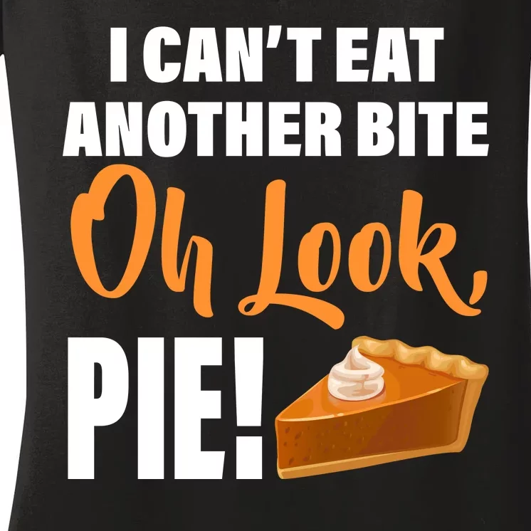 I Can't Eat Another Bite Oh Look PIE! Women's V-Neck T-Shirt