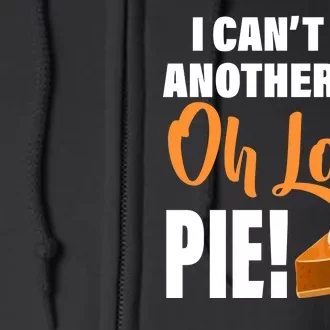 I Can't Eat Another Bite Oh Look PIE! Full Zip Hoodie