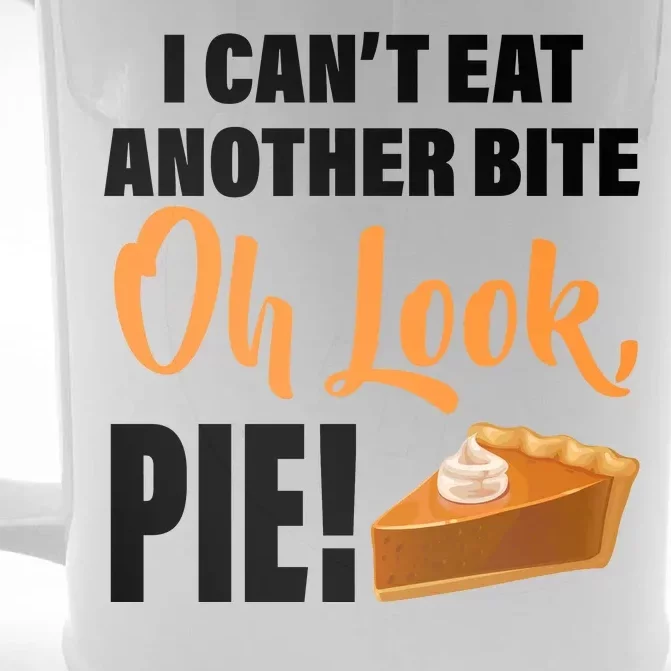 I Can't Eat Another Bite Oh Look PIE! Front & Back Beer Stein