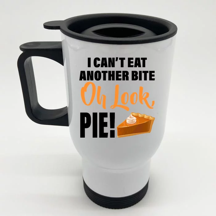 I Can't Eat Another Bite Oh Look PIE! Front & Back Stainless Steel Travel Mug