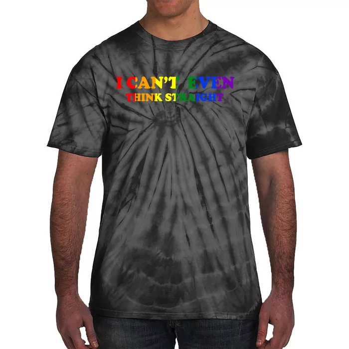 I Can't Even Think Straight Tie-Dye T-Shirt