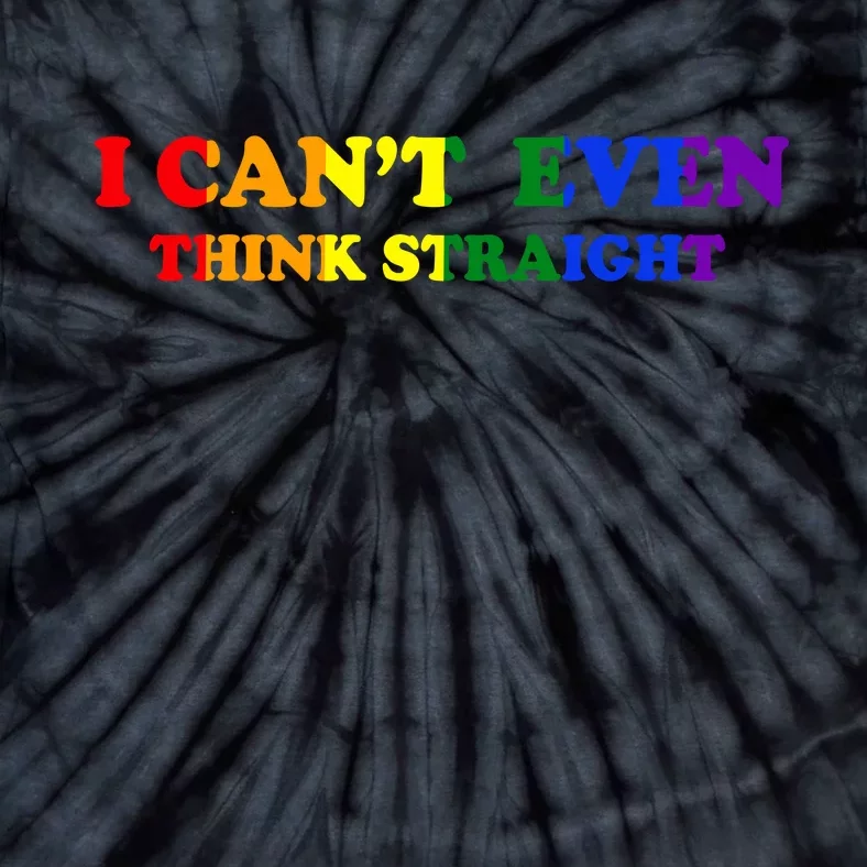 I Can't Even Think Straight Tie-Dye T-Shirt