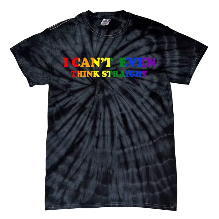 I Can't Even Think Straight Tie-Dye T-Shirt