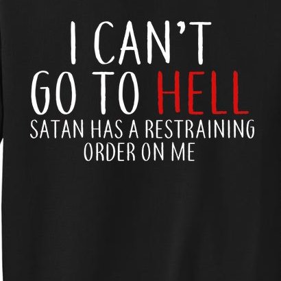 I Can't Go To Hell Satan Has A Restraining Order On Me Sweatshirt