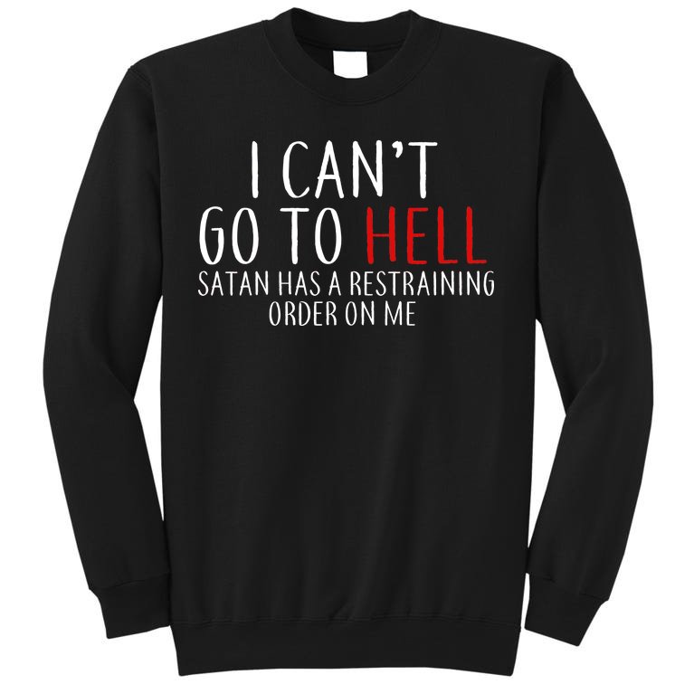 I Can't Go To Hell Satan Has A Restraining Order On Me Sweatshirt