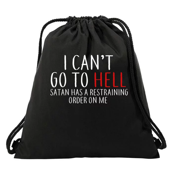 I Can't Go To Hell Satan Has A Restraining Order On Me Drawstring Bag