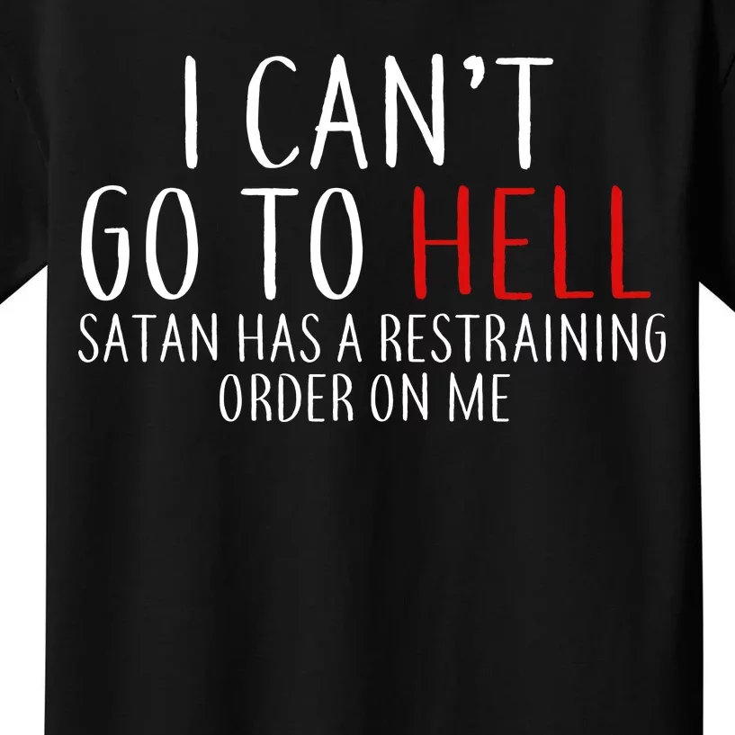 I Can't Go To Hell Satan Has A Restraining Order On Me Kids T-Shirt